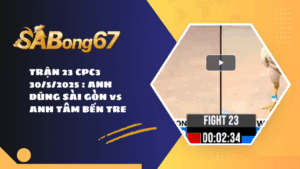 TRẬN 23 CPC3 30/5/2025 : ANH DŨNG SÀI GÒN vs ANH TÂM BẾN TRE