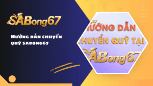 Hướng dẫn chuyển quỹ SABONG67