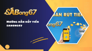Hướng dẫn rút tiền SABONG67