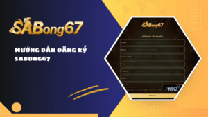 Hướng dẫn đăng ký SABONG67