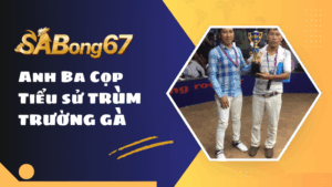 Anh Ba Cọp - Trùm trường gà tại đất Thomo
