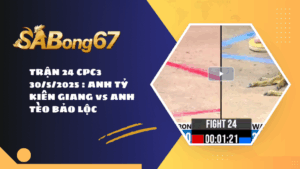 TRẬN 24 CPC3 30/5/2025 : ANH TỶ KIÊN GIANG vs ANH TÈO BẢO LỘC