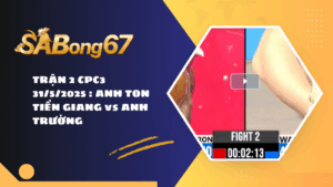 TRẬN 2 CPC3 31/5/2025 : ANH TON TIỀN GIANG vs ANH TRƯỜNG