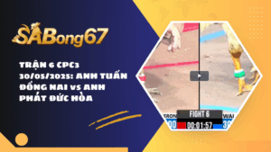 TRẬN 6 CPC3 30/05/2025: ANH TUẤN ĐỒNG NAI vs ANH PHÁT ĐỨC HÒA