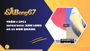 TRẬN 7 CPC2 30/05/2025 : ANH LONG 4G vs ANH QUANG