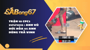 TRẬN 10 CPC3 31/5/2025 : ANH VŨ ĐỨC HÒA vs ANH DŨNG TRÀ VINH