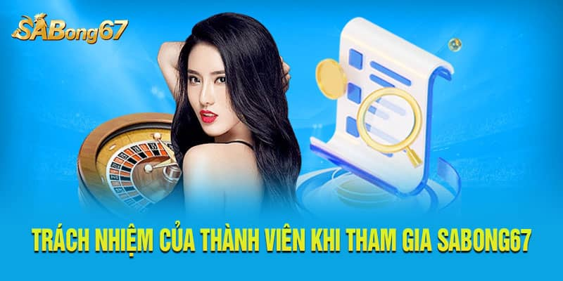 Trách nhiệm của thành viên với điều khoản điều kiện SABONG67