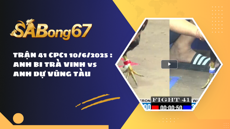 TRẬN 41 CPC1 10/6/2025 : ANH BI TRÀ VINH vs ANH DỰ VŨNG TÀU
