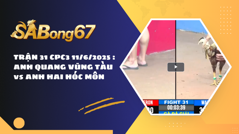 TRẬN 31 CPC3 11/6/2025 : ANH QUANG VŨNG TÀU vs ANH HAI HÓC MÔN