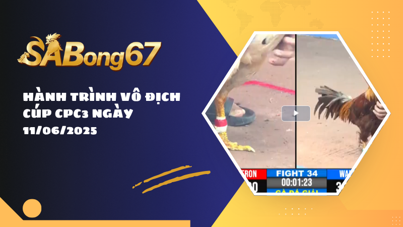 HÀNH TRÌNH VÔ ĐỊCH CÚP CPC3 NGÀY 11/06/2025