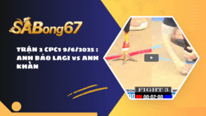 TRẬN 3 CPC1 9/6/2025 : ANH BẢO LAGI vs ANH KHÀN
