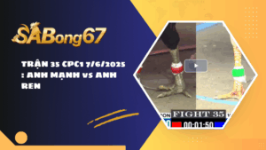 TRẬN 35 CPC1 7/6/2025 : ANH MẠNH vs ANH REN