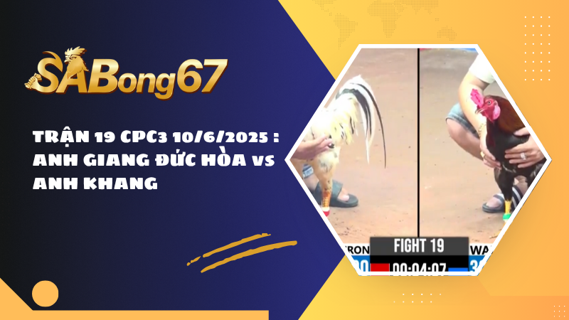 TRẬN 19 CPC3 10/6/2025 : ANH GIANG ĐỨC HÒA vs ANH KHANG