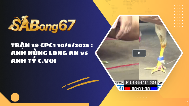 TRẬN 39 CPC1 10/6/2025 : ANH HÙNG LONG AN vs ANH TÝ C.VOI