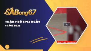 TRẬN 7 BỒ CPC5 NGÀY 14/6/2025