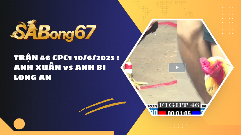 TRẬN 46 CPC1 10/6/2025 : ANH XUÂN vs ANH BI LONG AN