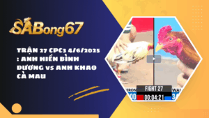 TRẬN 27 CPC3 4/6/2025 : ANH HIỀN BÌNH DƯƠNG vs ANH KHAO CÀ MAU