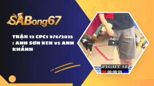 TRẬN 12 CPC1 9/6/2025 : ANH SƠN KEN vs ANH KHÁNH
