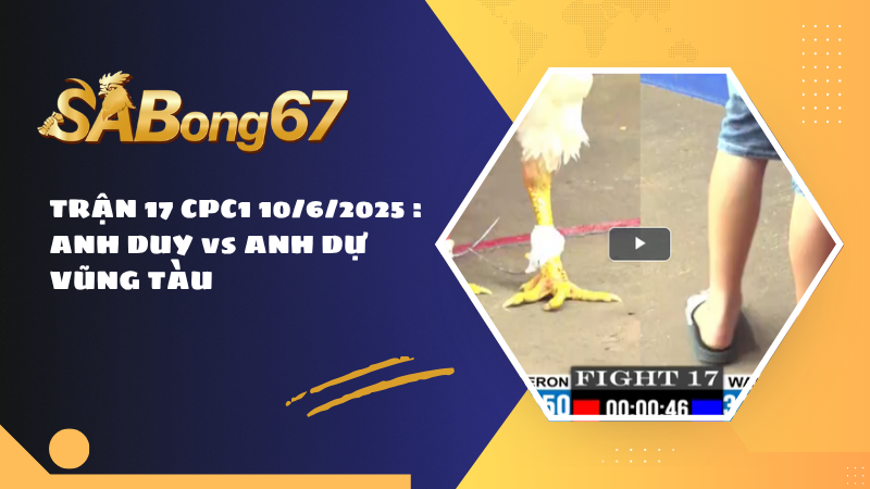 TRẬN 17 CPC1 10/6/2025 : ANH DUY vs ANH DỰ VŨNG TÀU
