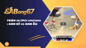 TRẬN 39 CPC1 3/6/2025: ANH BÉ vs ANH ÂU