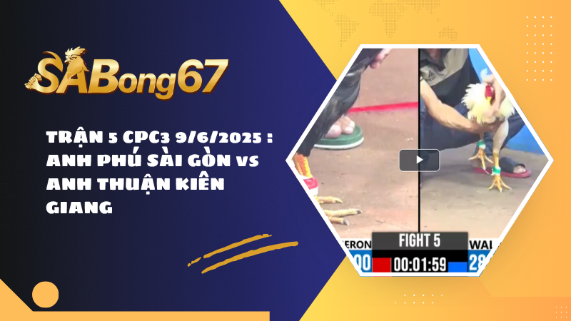 TRẬN 5 CPC3 9/6/2025 : ANH PHÚ SÀI GÒN vs ANH THUẬN KIÊN GIANG